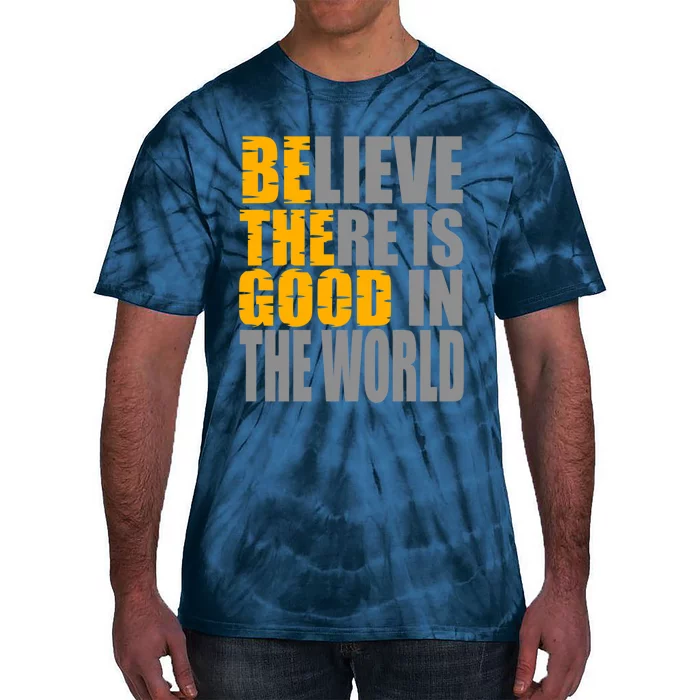 Believe There Is Good In The World Tie-Dye T-Shirt