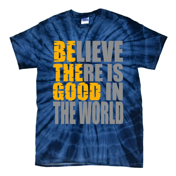 Believe There Is Good In The World Tie-Dye T-Shirt