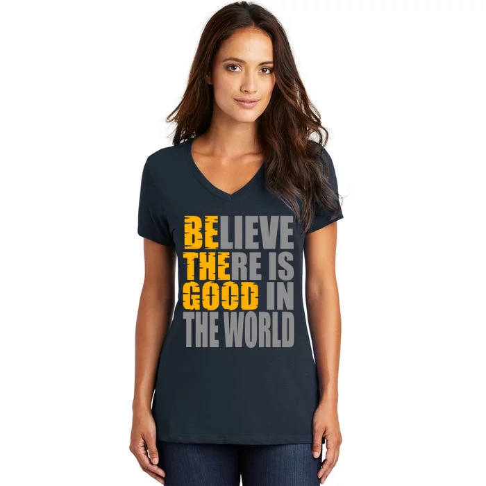 Believe There Is Good In The World Women's V-Neck T-Shirt