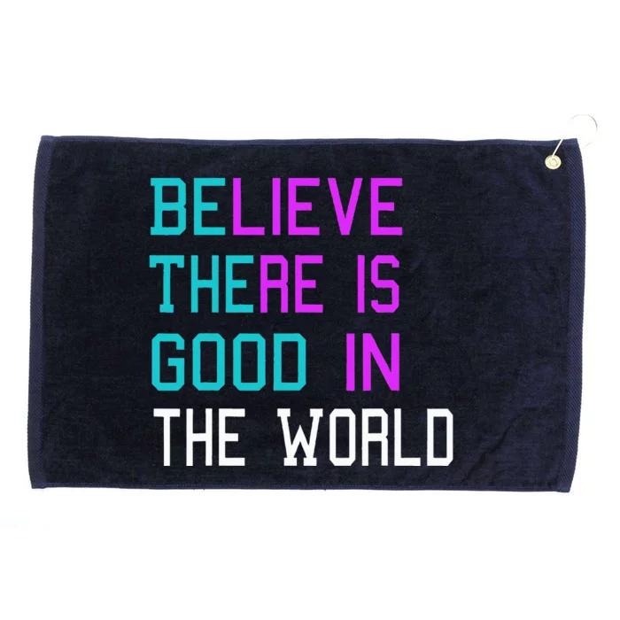 Believe There is Good in the World Be The Good Kindness Grommeted Golf Towel