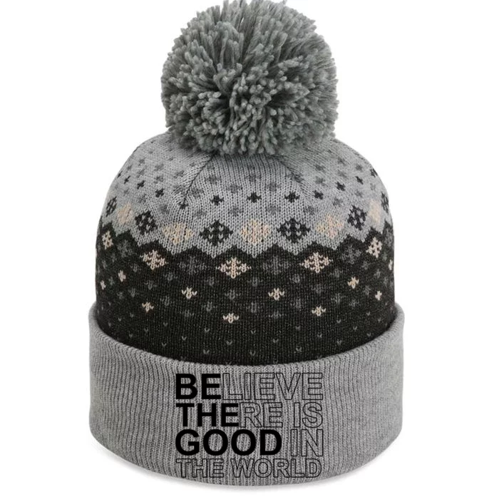 Believe There Is Good In The World Be The Good Quote The Baniff Cuffed Pom Beanie