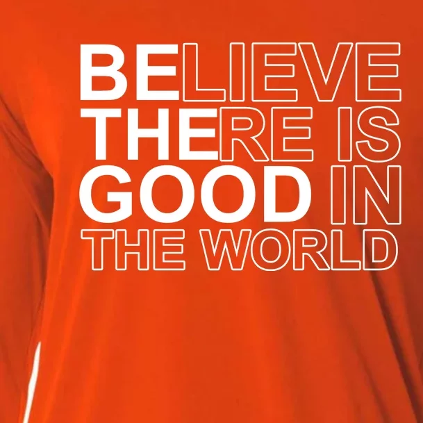 Believe There Is Good In The World Be The Good Quote Cooling Performance Long Sleeve Crew