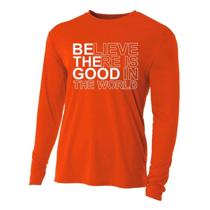 Believe There Is Good In The World Be The Good Quote Cooling Performance Long Sleeve Crew