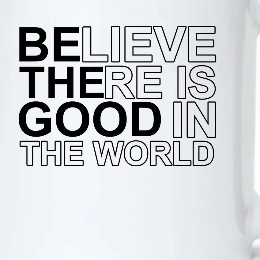 Believe There Is Good In The World Be The Good Quote Black Color Changing Mug