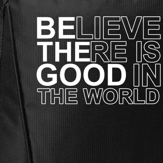 Believe There Is Good In The World Be The Good Quote City Backpack