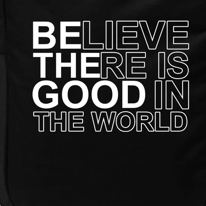 Believe There Is Good In The World Be The Good Quote Impact Tech Backpack