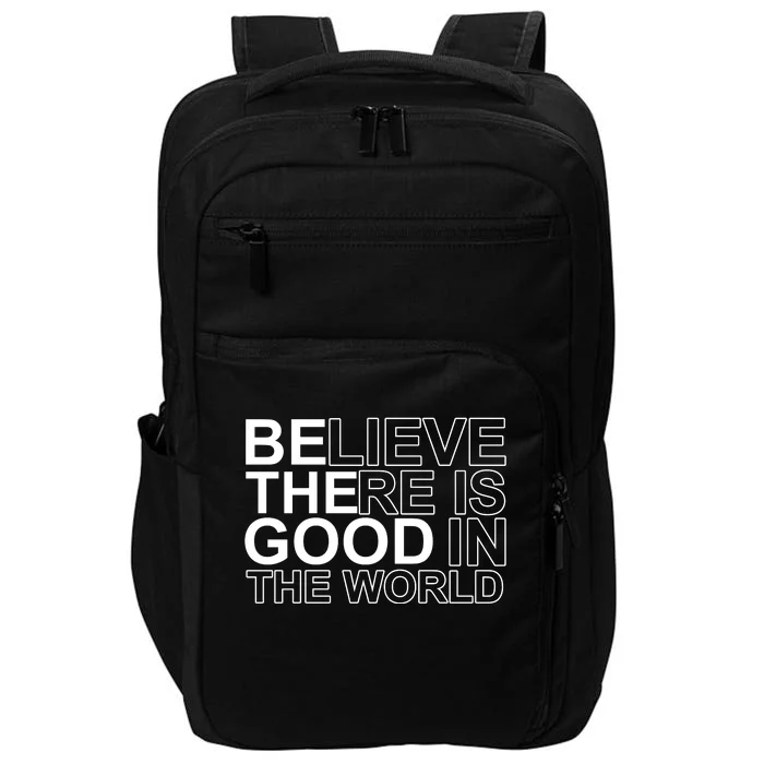 Believe There Is Good In The World Be The Good Quote Impact Tech Backpack