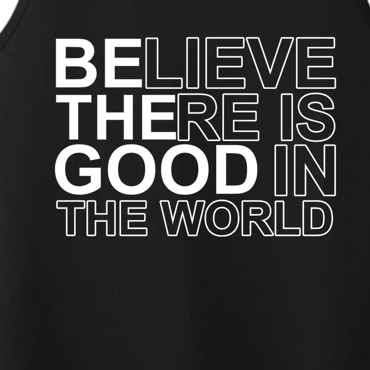 Believe There Is Good In The World Be The Good Quote Performance Tank