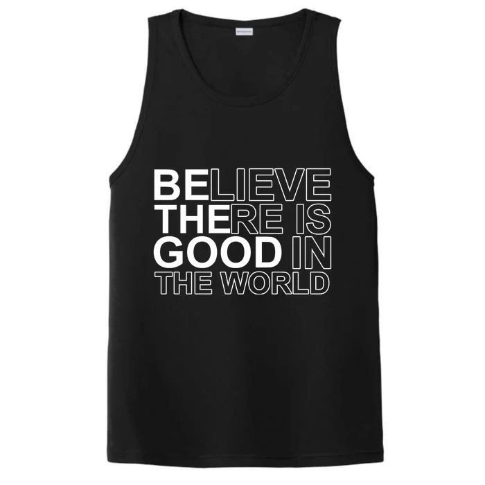 Believe There Is Good In The World Be The Good Quote Performance Tank