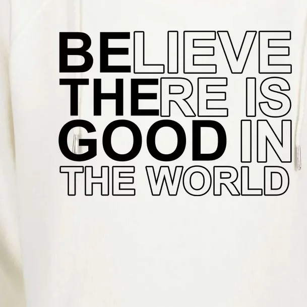 Believe There Is Good In The World Be The Good Quote Womens Funnel Neck Pullover Hood