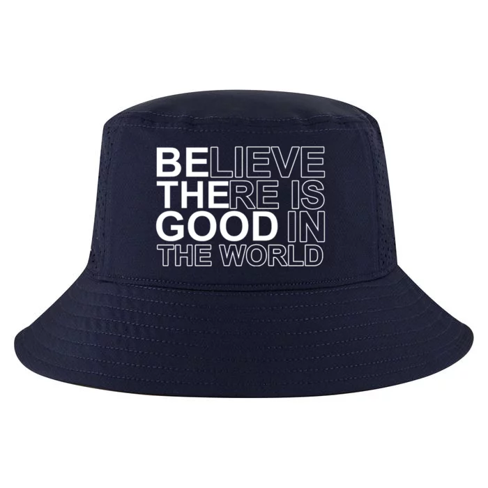 Believe There Is Good In The World Be The Good Quote Cool Comfort Performance Bucket Hat