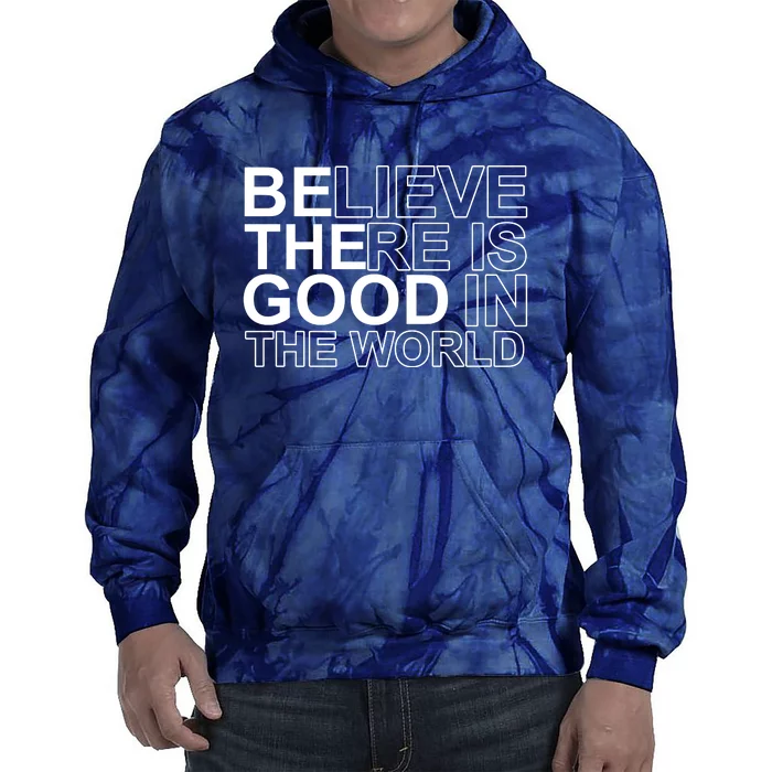 Believe There Is Good In The World Be The Good Quote Tie Dye Hoodie