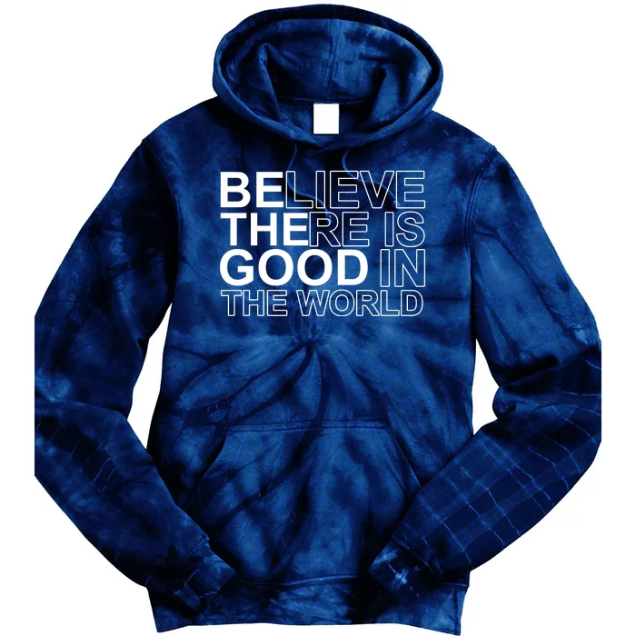 Believe There Is Good In The World Be The Good Quote Tie Dye Hoodie