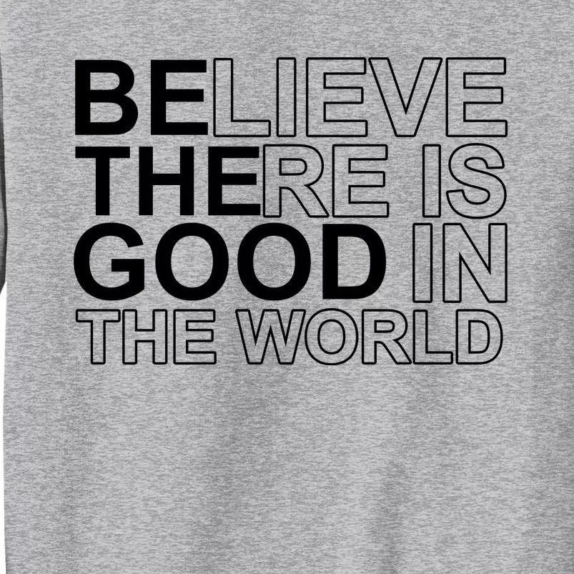 Believe There Is Good In The World Be The Good Quote Sweatshirt