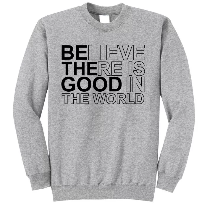 Believe There Is Good In The World Be The Good Quote Sweatshirt