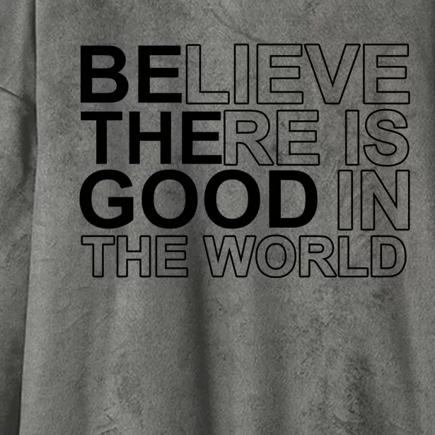 Believe There Is Good In The World Be The Good Quote Hooded Wearable Blanket