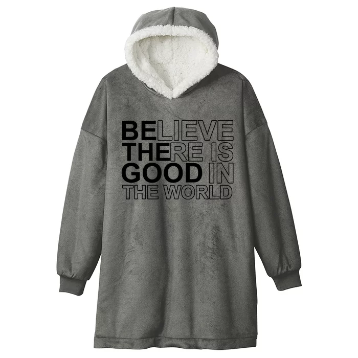 Believe There Is Good In The World Be The Good Quote Hooded Wearable Blanket