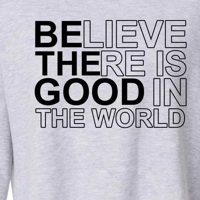 Believe There Is Good In The World Be The Good Quote Cropped Pullover Crew