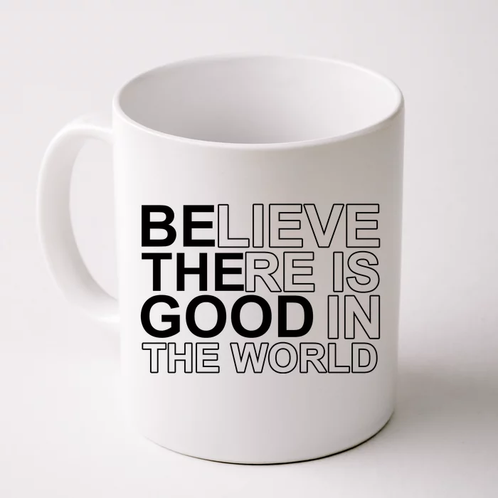 Believe There Is Good In The World Be The Good Quote Front & Back Coffee Mug