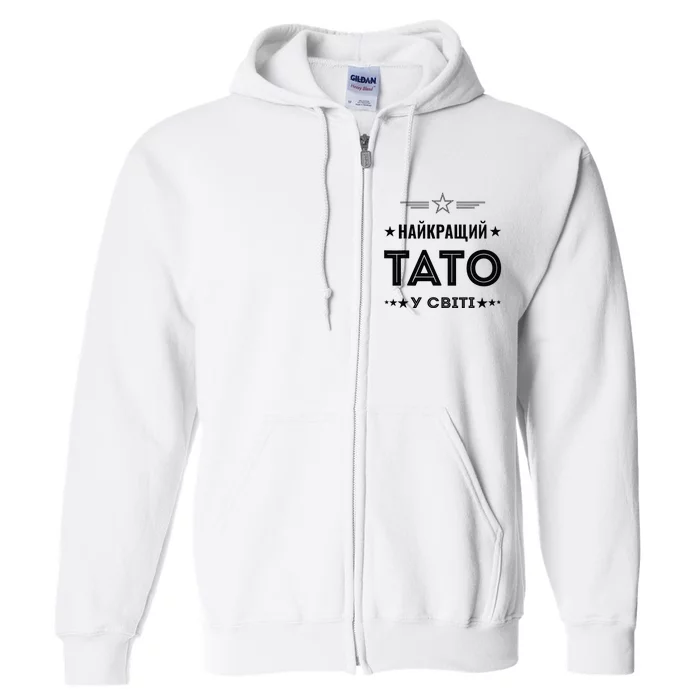 Best Tato In The World Ukrainian Dad From Ukraine Full Zip Hoodie