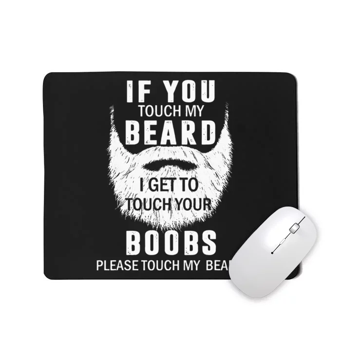 Beard T If You Touch My Beard I Get To Touch Your Boobs Mousepad