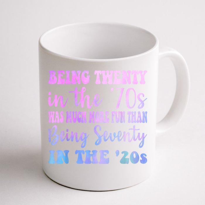 Being Twenty In The 70s Was Much More Fun Than Front & Back Coffee Mug