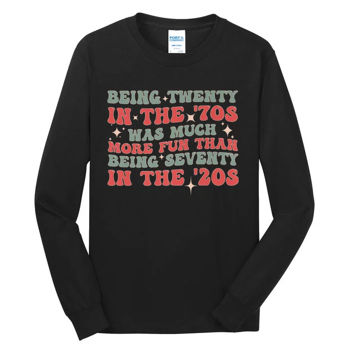 Being Twenty In The 70s Was Much More Fun Than Tall Long Sleeve T-Shirt