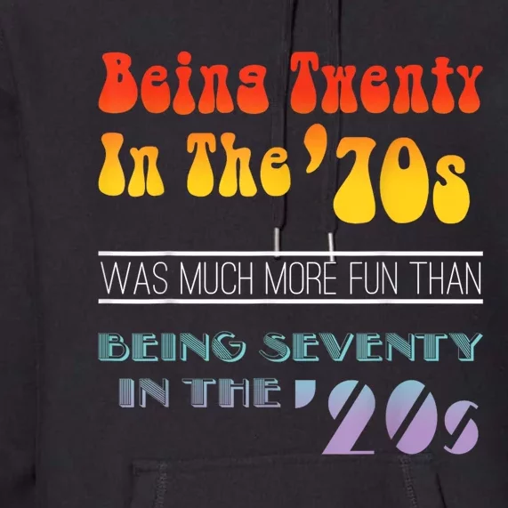 Being Twenty In The 70s Was Much More Fun Than Premium Hoodie