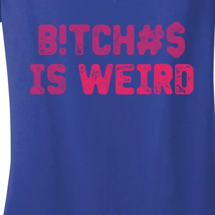 Bi Tches Is Weird Funny Tee Gift Women's V-Neck T-Shirt