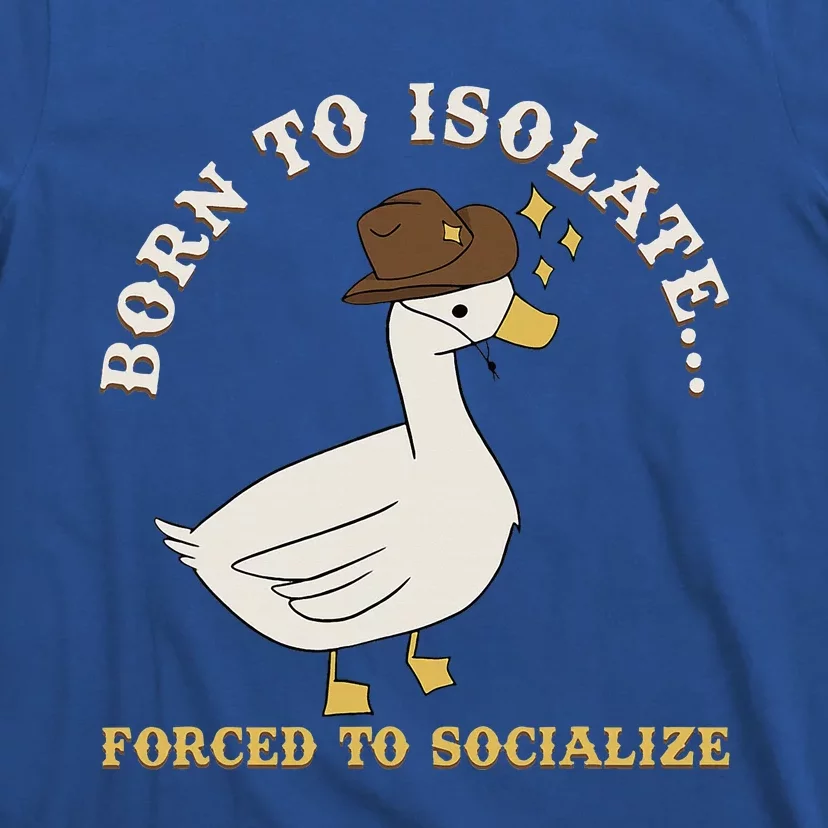 Born To Isolate Forced To Socialize T-Shirt