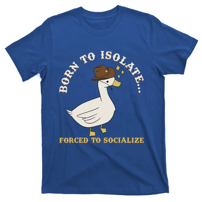 Born To Isolate Forced To Socialize T-Shirt