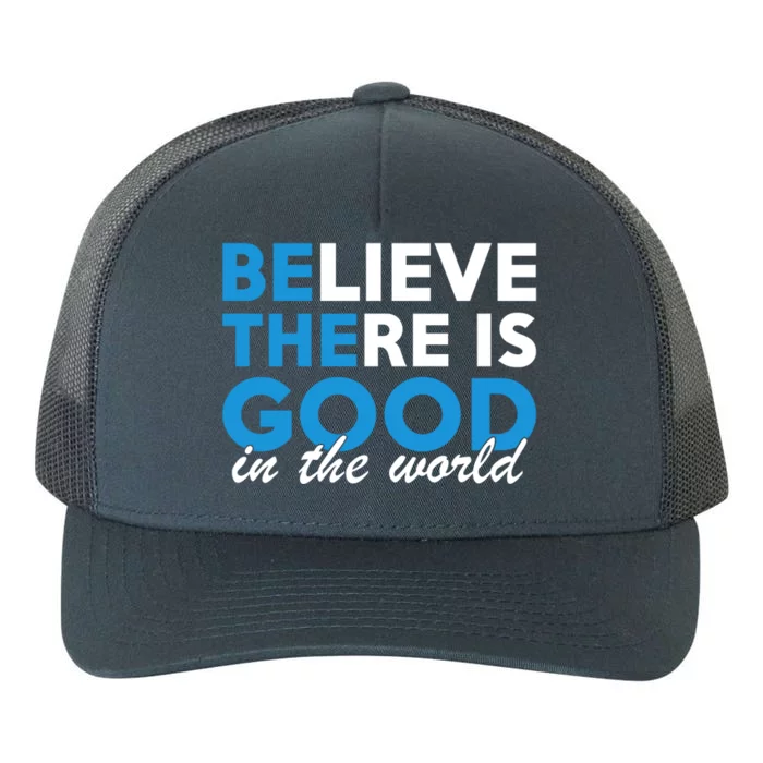 Believe There Is Good In The World Great Gift Yupoong Adult 5-Panel Trucker Hat