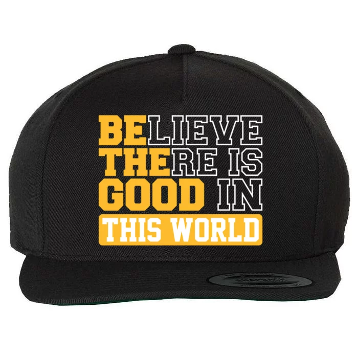 Believe There Is Good In This World Be The Good Example Love Gift Wool Snapback Cap