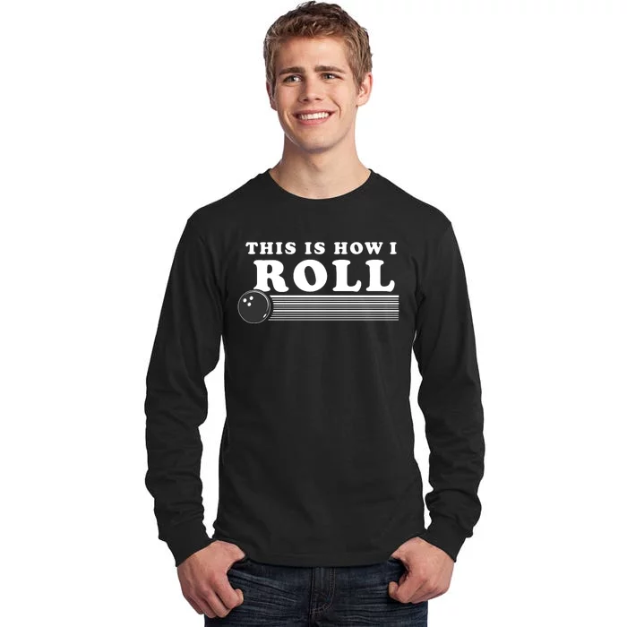 Bowling This Is How I Roll Tall Long Sleeve T-Shirt