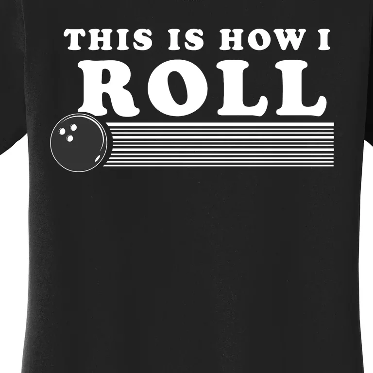 Bowling This Is How I Roll Women's T-Shirt