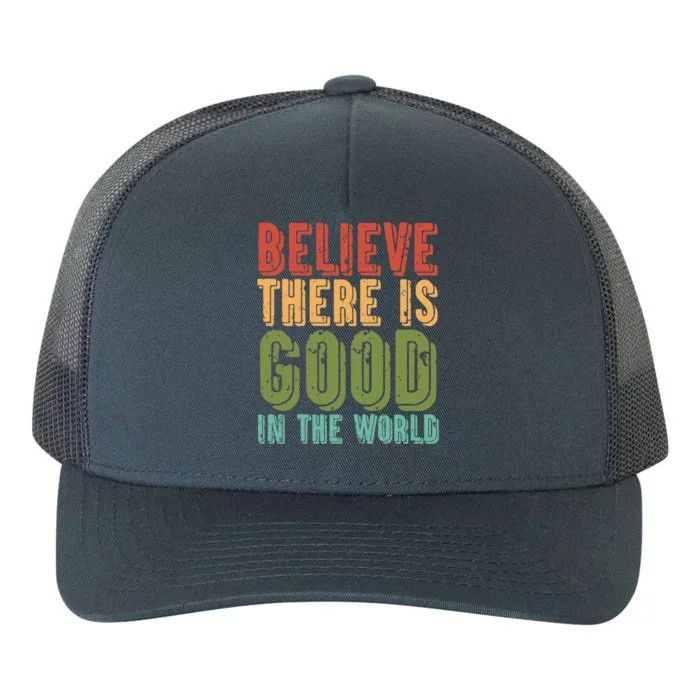 Believe There Is Good In The World Kindness Peace Gift Yupoong Adult 5-Panel Trucker Hat