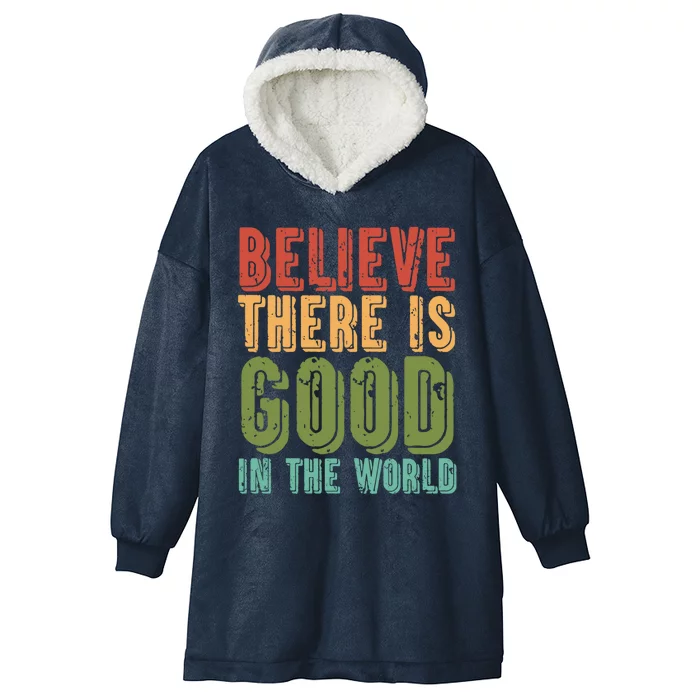 Believe There Is Good In The World Kindness Peace Gift Hooded Wearable Blanket