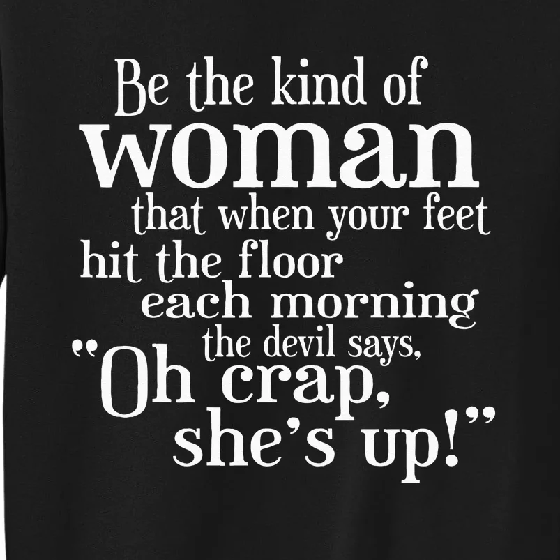 Be The Kind Of Woman The Devil says Oh Crap She Is Up Tall Sweatshirt