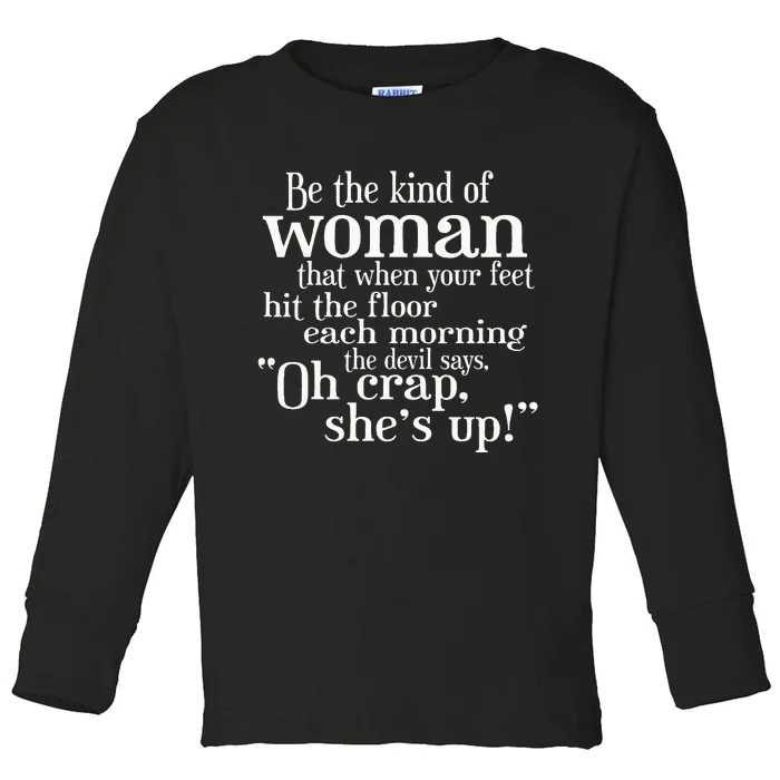 Be The Kind Of Woman The Devil says Oh Crap She Is Up Toddler Long Sleeve Shirt