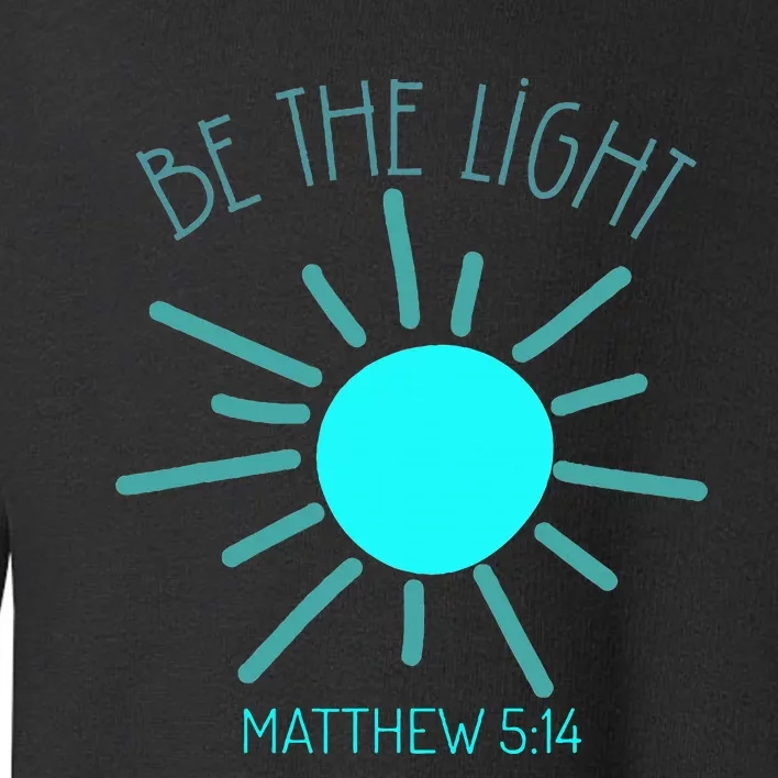 Be The Light Faith Religious Jesus Christian Toddler Sweatshirt