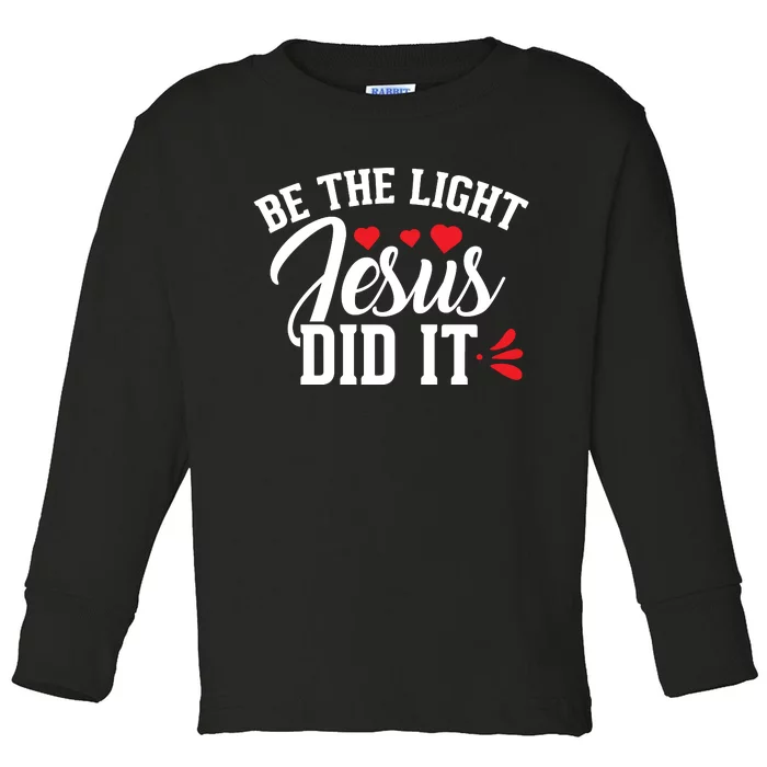 Be The Light Jesus Did It Motivational Graphic Toddler Long Sleeve Shirt