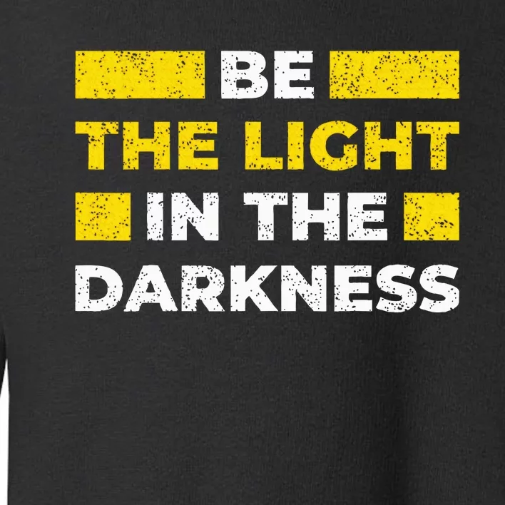 Be The Light In The Darkness Inspirational Toddler Sweatshirt