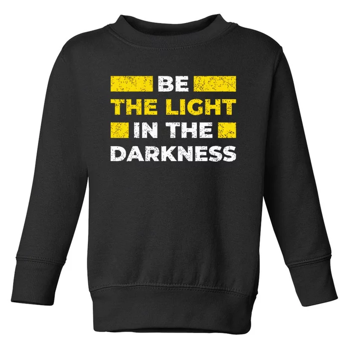 Be The Light In The Darkness Inspirational Toddler Sweatshirt