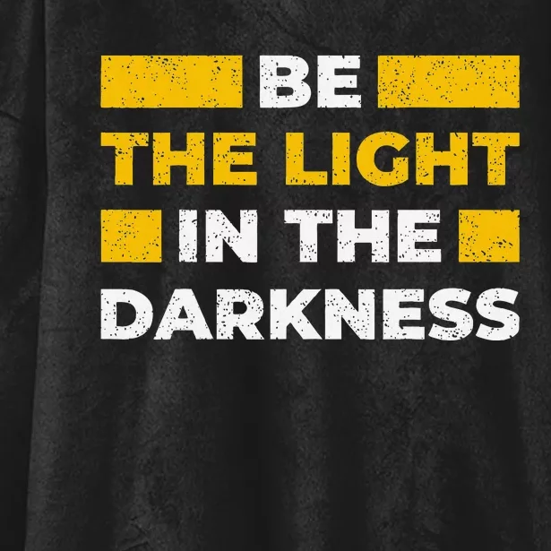 Be The Light In The Darkness Inspirational Quote Hooded Wearable Blanket