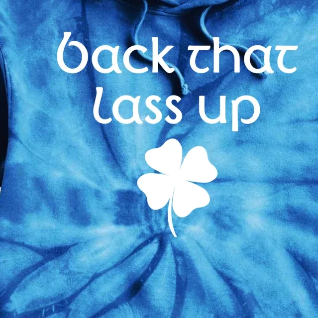 Back That Lass Up St Patrick's Day Cute Gift Tie Dye Hoodie