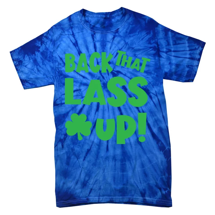 Back That Lass Up Funny St Patricks Day Gift Tie-Dye T-Shirt