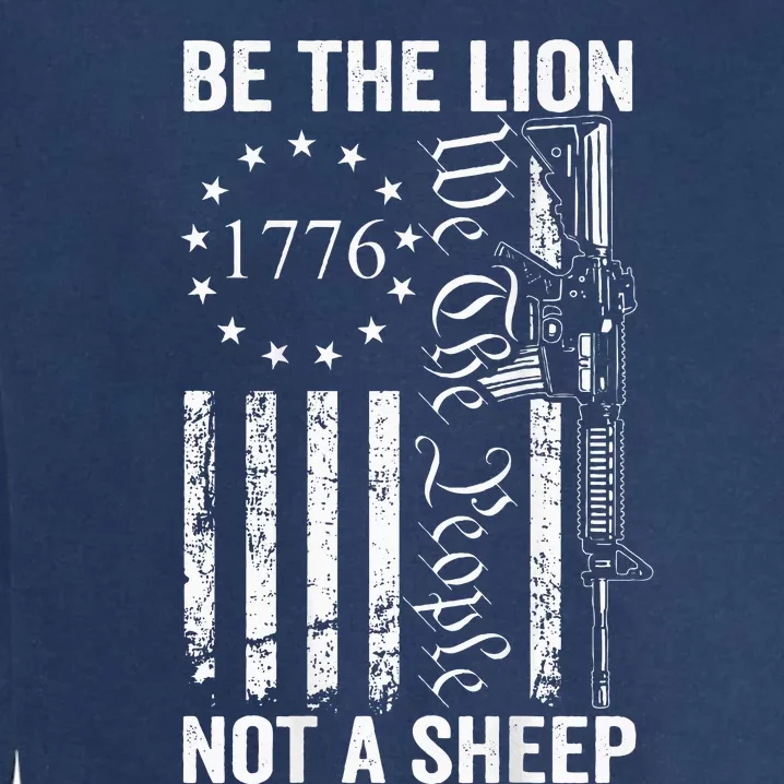 Be The Lion Not A Pro Gun 2nd Amendment Ar15 Garment-Dyed Sweatshirt