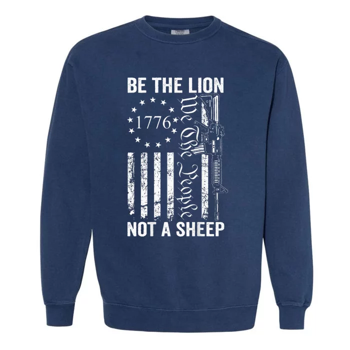 Be The Lion Not A Pro Gun 2nd Amendment Ar15 Garment-Dyed Sweatshirt