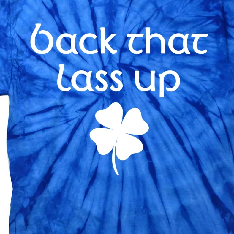 Back That Lass Up St Patricks Day Cute Gift Tie-Dye T-Shirt