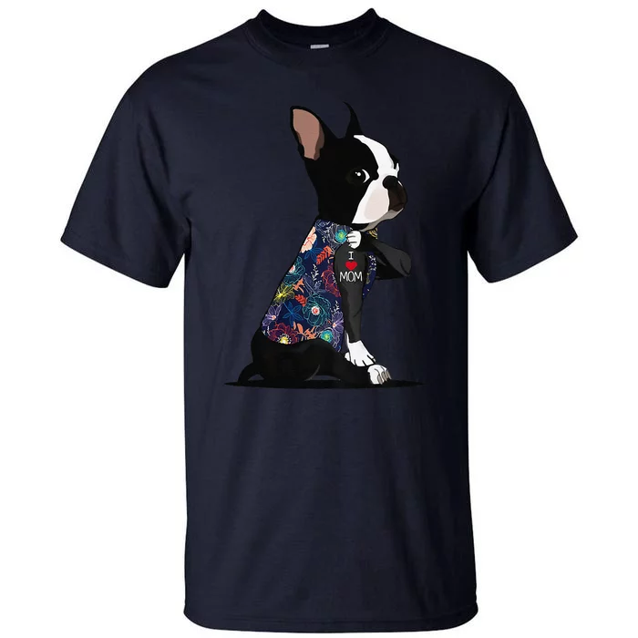 Boston Terrier Lover I Love Mom Tattoo Floral Mothers Day Tall T-Shirt